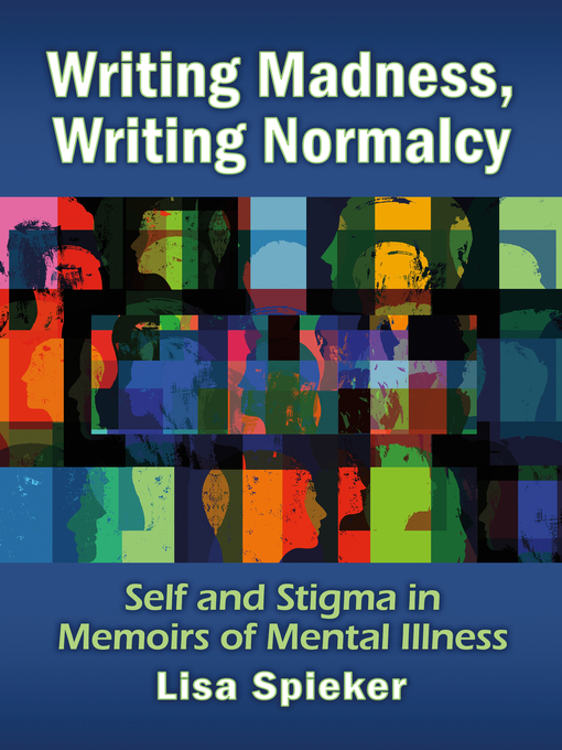 Title details for Writing Madness, Writing Normalcy by Lisa Spieker - Available
